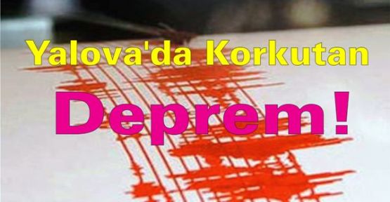 Yalova'da korkutan deprem!