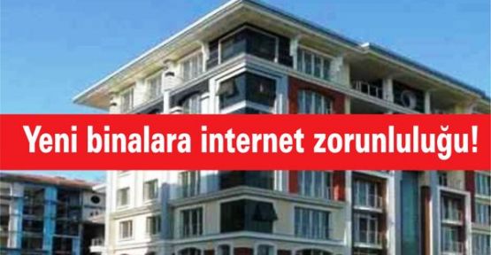 Yeni binalara internet zorunluluğu!