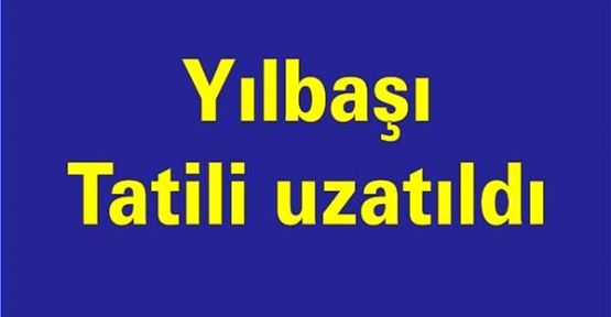 Yılbaşı tatili uzatıldı