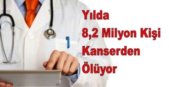 'Yılda 8,2 Milyon Kişi Kanserden Ölüyor'