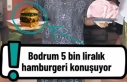 Bodrum’da 5 Bin TL’lik Hamburger