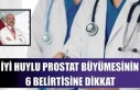 İYİ HUYLU PROSTAT BÜYÜMESİNİN 6 BELİRTİSİNE...