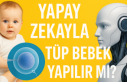 Yapay zekayla tüp bebek yapılır mı?