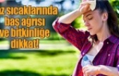 Yaz Sıcaklarında Baş Ağrısı ve Halsizliğe Dikkat!