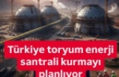 Türkiye, Toryum Enerjisine Yeniden Dönüyor
