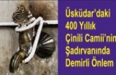 Üsküdar’daki 400 Yıllık Çinili Camii’nin Şadırvanında Demirli Önlem