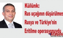 Külünk: Rus uçağının düşürülmesi, Rusya ve Türkiye'nin eritilme operasyonuydu