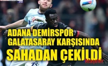 Adana Demirspor Galatasaray maçında sahadan çekildi