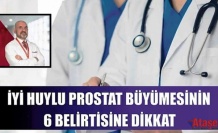İYİ HUYLU PROSTAT BÜYÜMESİNİN 6 BELİRTİSİNE DİKKAT!