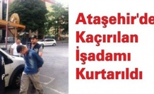 Ataşehir'de Kaçırılan İşadamı Kurtarıldı