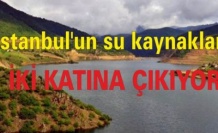 İstanbul'un su kaynakları iki katına çıkıyor