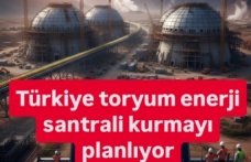 Türkiye, Toryum Enerjisine Yeniden Dönüyor