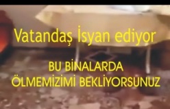 Vatandaşın İsyanı, Evlerimiz Başımıza Yıkılıyor Daha ne bekleniyor