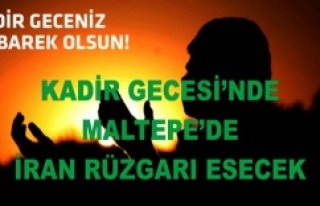 KADİR GECESİ’NDE MALTEPE’DE İRAN RÜZGARI ESECEK