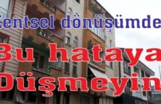 Kentsel dönüşümde bu hataya düşmeyin
