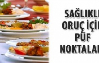 SAĞLIKLI ORUÇ TUTMANIN PÜF NOKTALARI