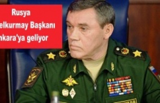 Rusya Genelkurmay Başkanı Ankara'ya geliyor