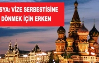 RUSYA: VİZE SERBESTİSİNE DÖNMEK İÇİN ERKEN