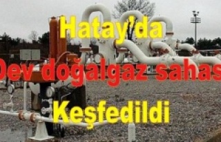 Hatay’da dev doğalgaz sahası keşfedildi