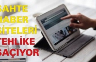 SAHTE HABER SİTELERİ TEHLİKE SAÇIYOR