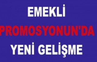EMEKLİ PROMOSYONUN'DA YENİ GELİŞME