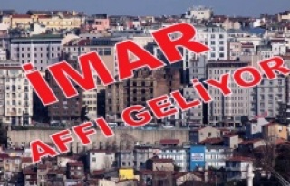 İMAR AFFI GELİYOR