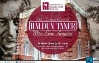 KADIKÖY’DE HALDUN TANER MÜZE EVİ AÇILIYOR