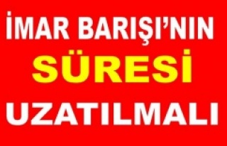 İmar Barışı'nın Süresi Uzatılmalı