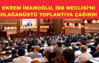 İMAMOĞLU, İBB MECLİSİ’Nİ OLAĞANÜSTÜ TOPLANTIYA...