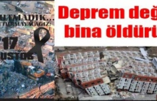 DEPREM DEĞİL BİNA ÖLDÜRÜR