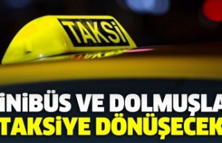 MİNİBÜS VE DOLMUŞLAR TAKSİYE DÖNÜŞECEK
