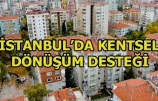 İstanbul'da kentsel dönüşüm desteğinin...