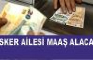 25 bin Asker Ailesine  maaş!
