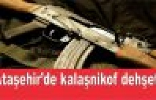 Ataşehir’de kalaşnikof dehşeti