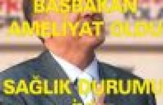 Başbakan Recep Tayyip ERDOĞAN Ameliyat oldu, Sağlık...