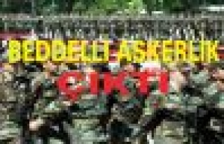  Bedelli askerlik çıktı!