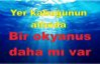 Yer kabuğunun altında bir okyanus daha mı var