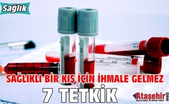 SAĞLIKLI BİR KIŞ İÇİN İHMALE GELMEZ 7 TETKİK!