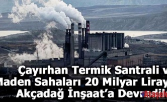 Çayırhan Termik Santrali ve Maden Sahaları 20 Milyar Liraya Akçadağ İnşaat’a Devredildi