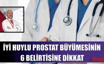İYİ HUYLU PROSTAT BÜYÜMESİNİN 6 BELİRTİSİNE DİKKAT!