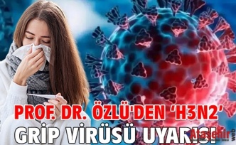 Prof. Dr. Tevfik Özlü’den Kritik Salgın Uyarısı: “H3N2 Virüsü Kapıda”