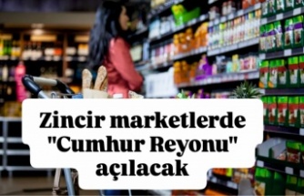 Zincir Marketşerde Cumhur Reyonu açılacak