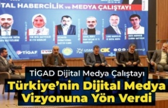 TİGAD DİJİTAL MEDYA ÇALIŞTAYI TÜRKİYE’NİN DİJİTAL MEDYA VİZYONUNA YÖN VERDİ