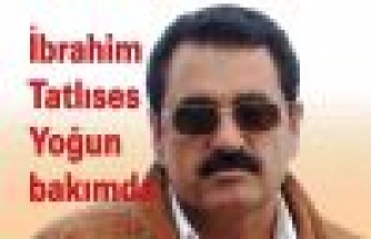 İbrahim Tatlıses yoğun bakımda