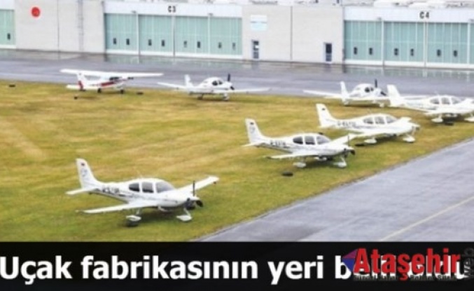 Uçak fabrikasının yeri belli oldu
