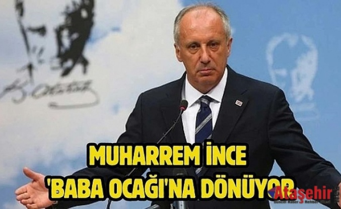 CHP'li vekil doğruladı: Muharrem İnce 'baba ocağı'na dönüyor
