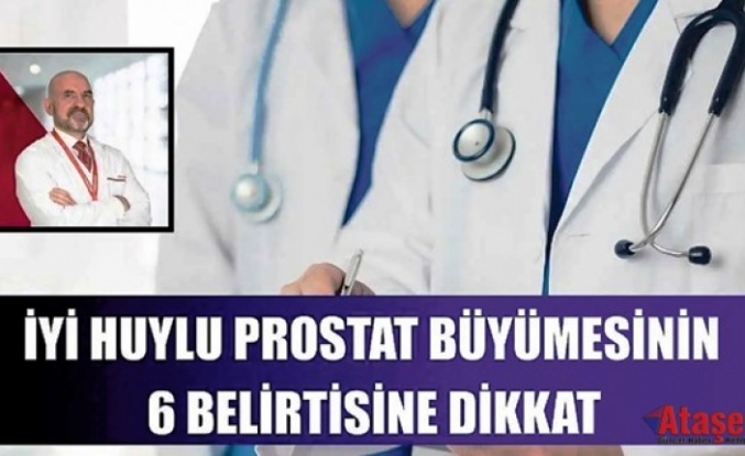 İYİ HUYLU PROSTAT BÜYÜMESİNİN 6 BELİRTİSİNE DİKKAT!