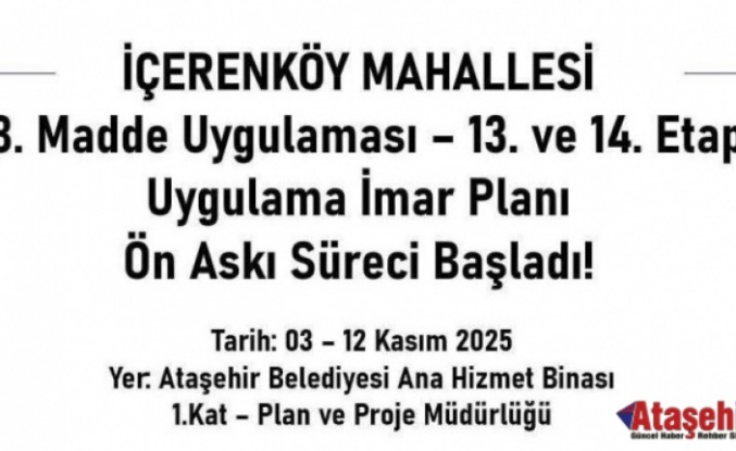 İçerenköy’de Dönüşüm Adım Adım İlerliyor: 13. ve 14. Etap Askıya Çıktı
