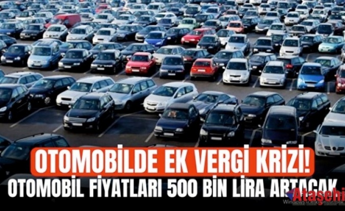 Otomobilde Ek Vergi Şoku: Fiyatlar 500 Bin TL Artıyor 