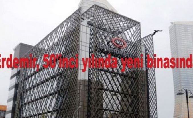 Erdemir, 50'inci yılında Ataşehir'de yeni binasında